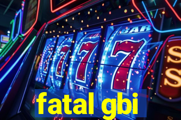 fatal gbi